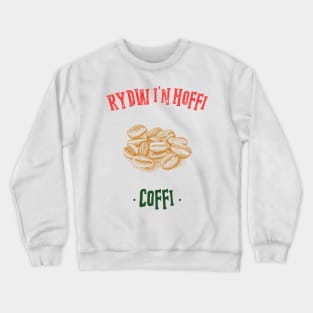 I Like Coffee/Rydw in Hoffi Coffi Crewneck Sweatshirt